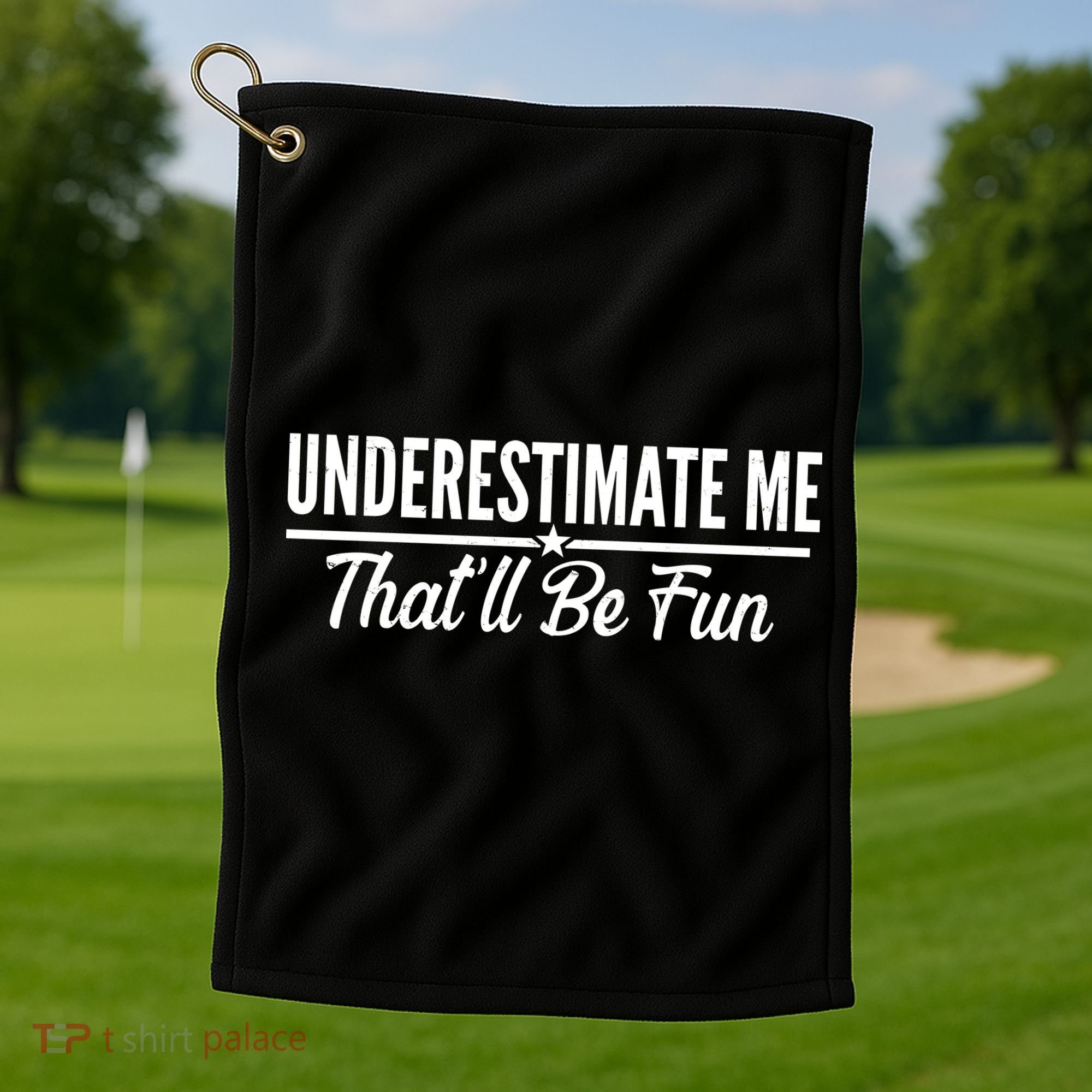 Underestimate Me That'll Be Fun Golf Towel