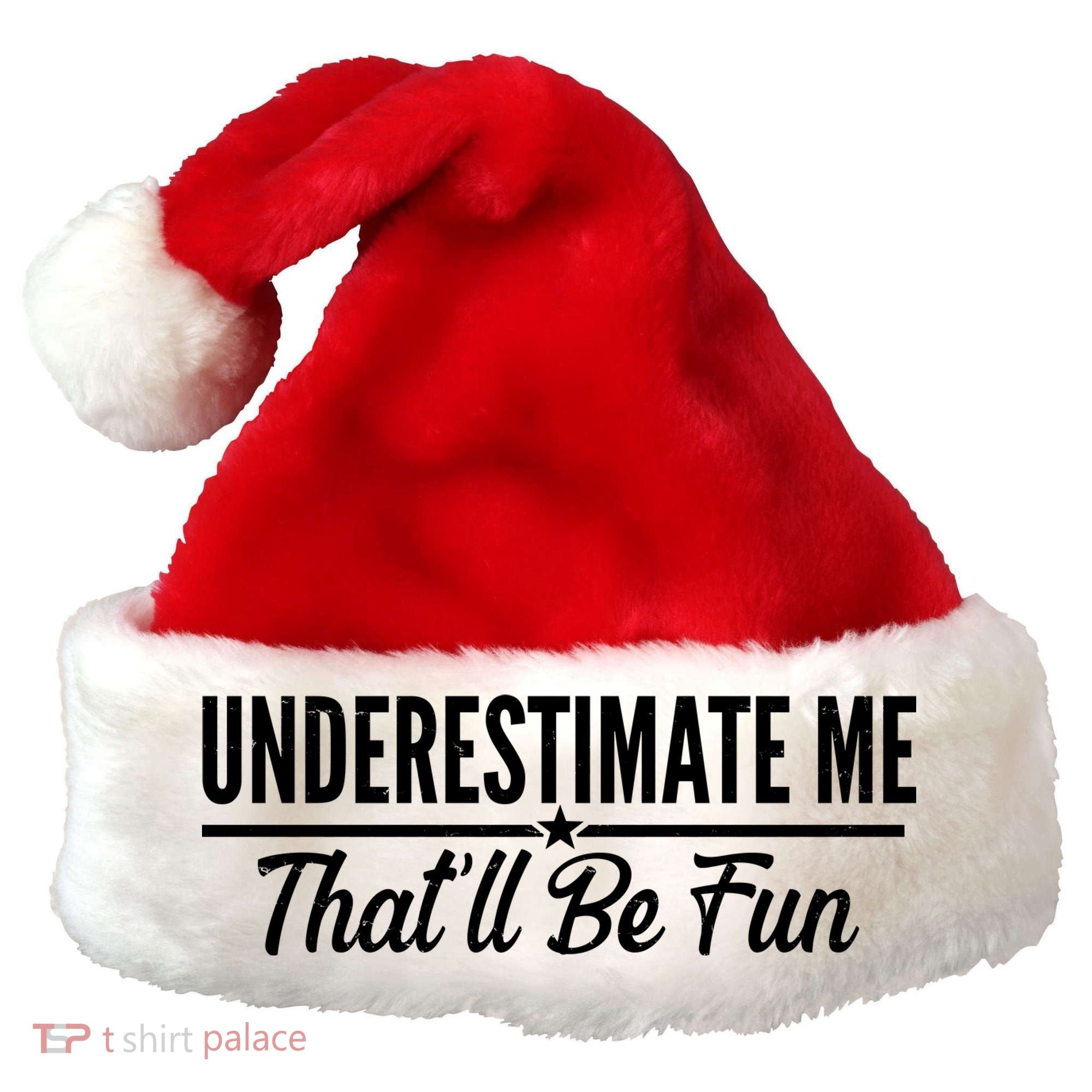 Underestimate Me That'll Be Fun Santa Hat