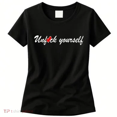 Unfuck Yourself Women's T-Shirt