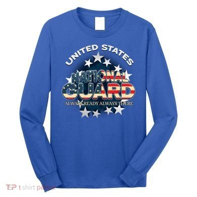 Us National Guard Always Ready Always There Army Gift Long Sleeve Shirt