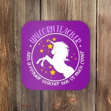 Unicorn Teacher Just A Regular Teacher But So Much Cooler Coaster