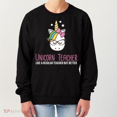 Unicorn Teacher Like A Regular Teacher But Better Women's Sweatshirt