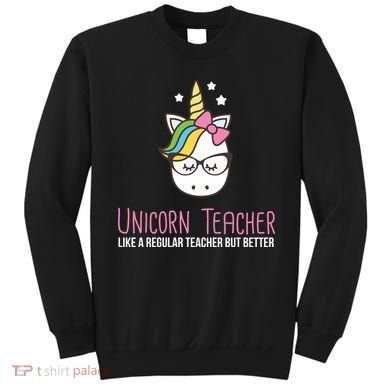 Unicorn Teacher Like A Regular Teacher But Better Sweatshirt