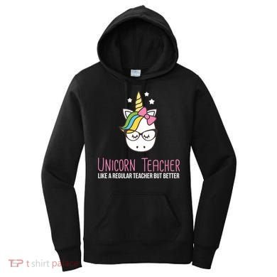 Unicorn Teacher Like A Regular Teacher But Better Women's Hoodie