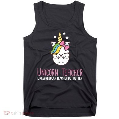 Unicorn Teacher Like A Regular Teacher But Better Tank Top
