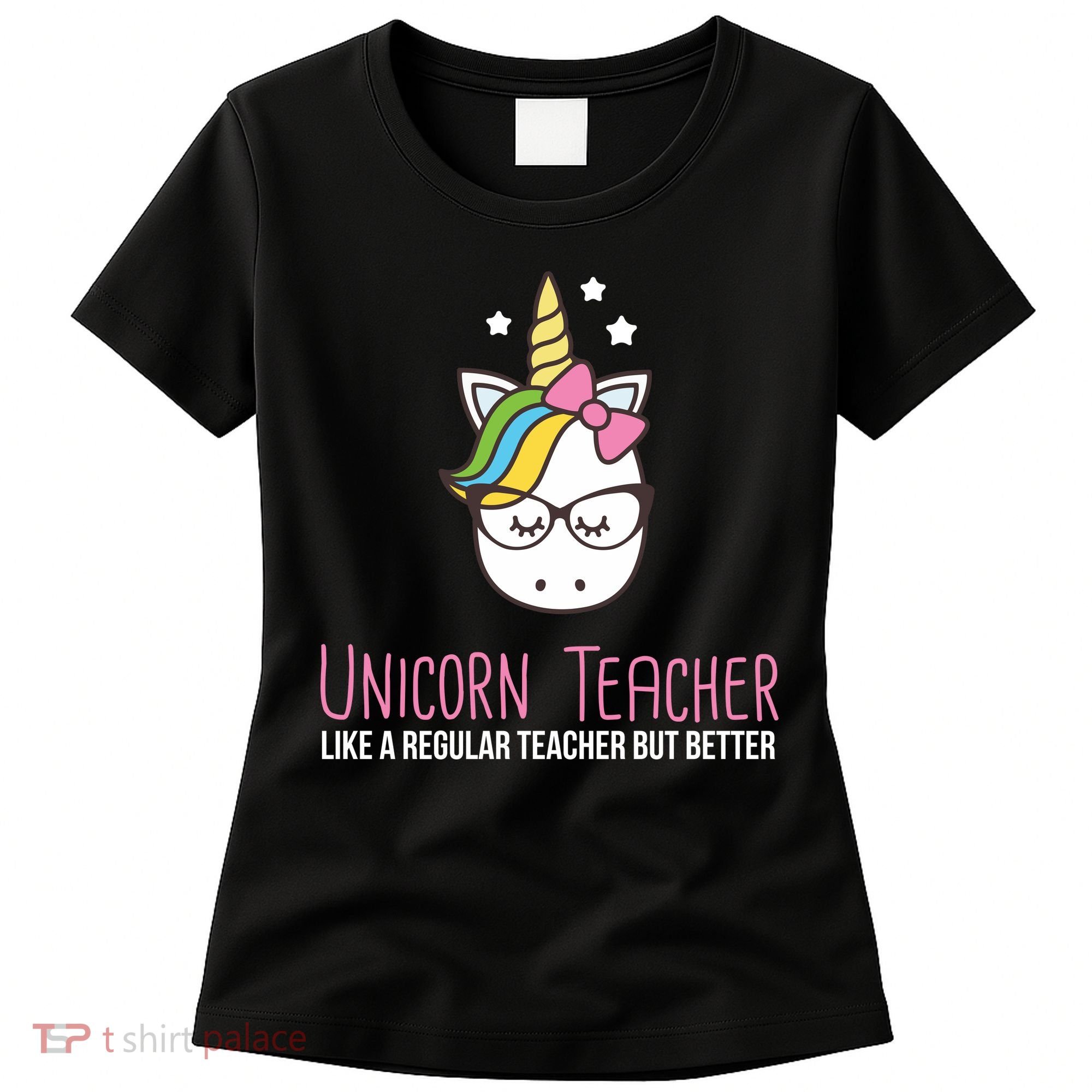 Unicorn Teacher Like A Regular Teacher But Better Women's T-Shirt