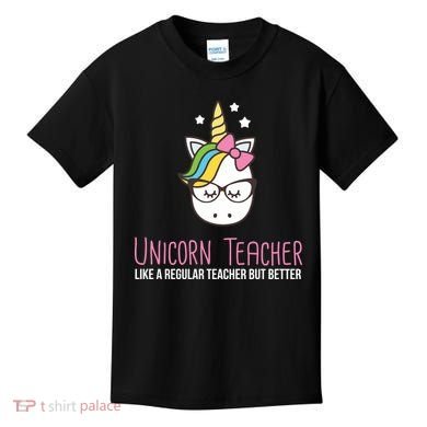 Unicorn Teacher Like A Regular Teacher But Better Kids T-Shirt