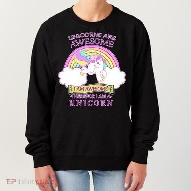 Unicorns Are Awesome Therefor I Am S Unicorn Women's Sweatshirt
