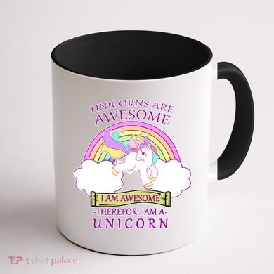 Unicorns Are Awesome Therefor I Am S Unicorn Coffee Mug back