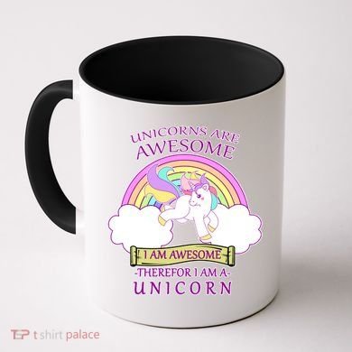 Unicorns Are Awesome Therefor I Am S Unicorn Coffee Mug