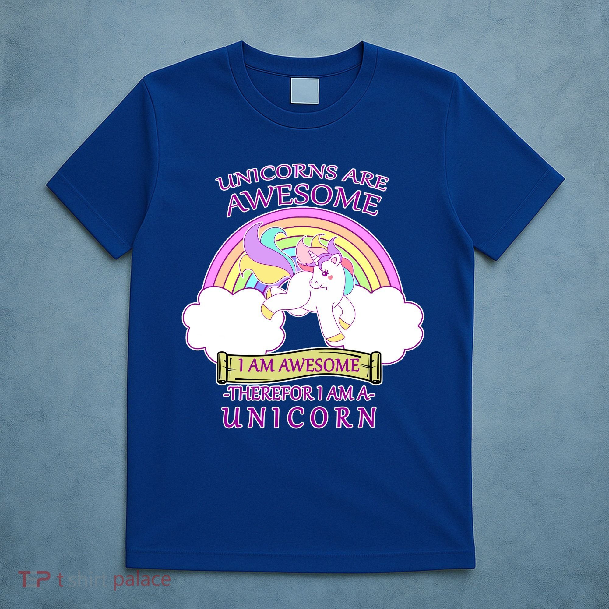 Unicorns Are Awesome Therefor I Am S Unicorn T-Shirt