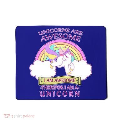Unicorns Are Awesome Therefor I Am S Unicorn Mousepad