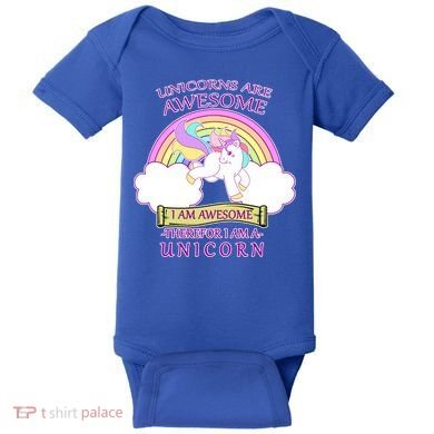 Unicorns Are Awesome Therefor I Am S Unicorn Baby Bodysuit