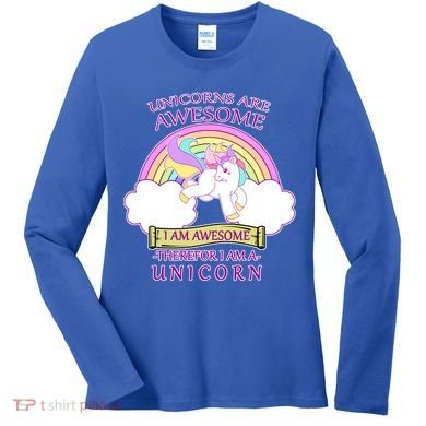 Unicorns Are Awesome Therefor I Am S Unicorn Women's Long Sleeve Shirt
