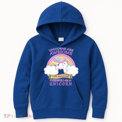 Unicorns Are Awesome Therefor I Am S Unicorn Kids Hoodie