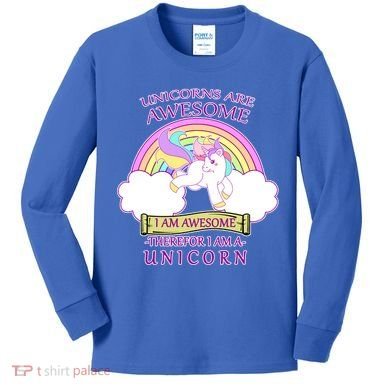 Unicorns Are Awesome Therefor I Am S Unicorn Kids Long Sleeve Shirt