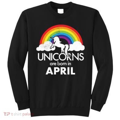 Unicorns Are Born in April Sweatshirt