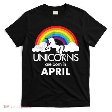 Unicorns Are Born in April T-Shirt