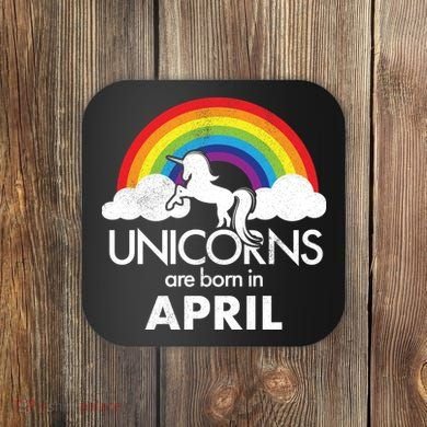 Unicorns Are Born in April Coaster