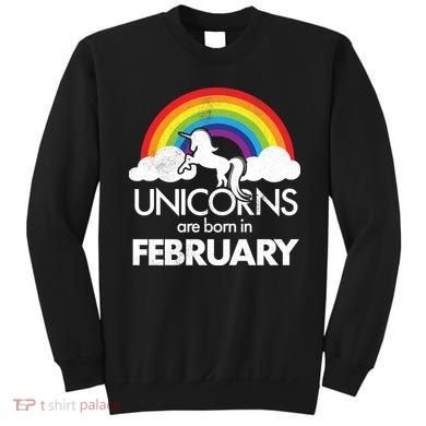 Unicorns Are Born in February  Sweatshirt