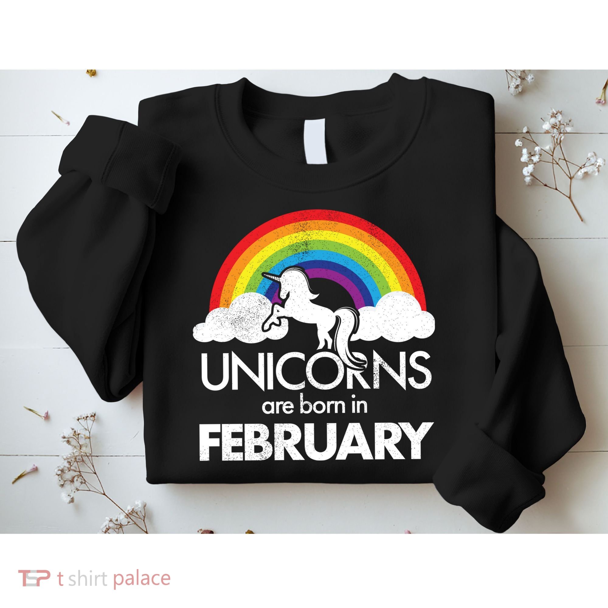 Unicorns Are Born in February  Sweatshirt