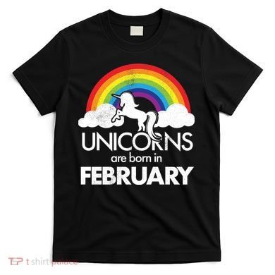 Unicorns Are Born in February  T-Shirt