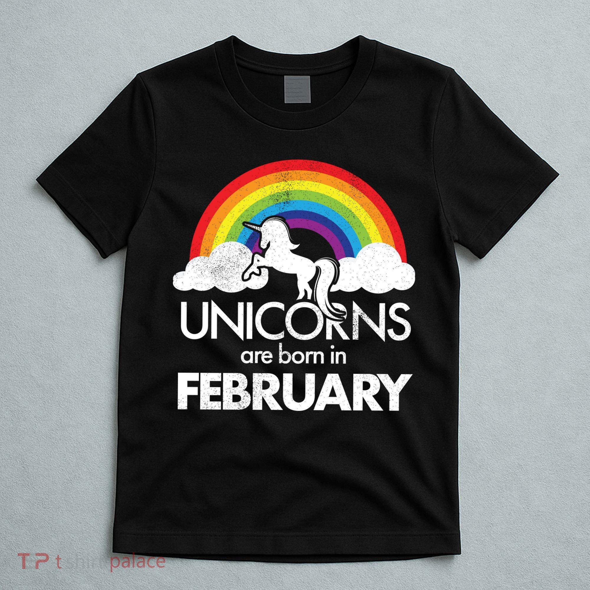 Unicorns Are Born in February  T-Shirt