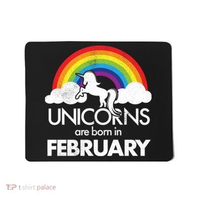 Unicorns Are Born in February  Mousepad