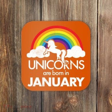 Unicorns Are Born in January Coaster
