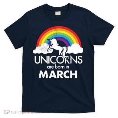 Unicorns Are Born in March T-Shirt