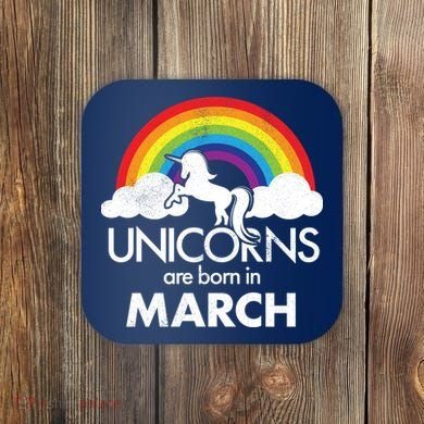 Unicorns Are Born in March Coaster