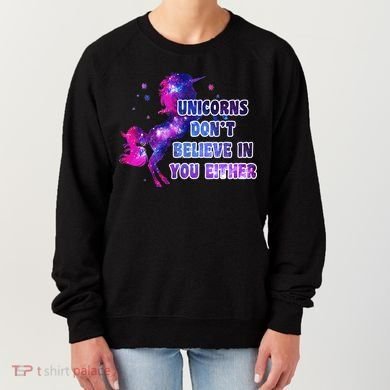 Unicorns Don't Believe In You Either Women's Sweatshirt
