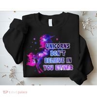 Unicorns Don't Believe In You Either Sweatshirt thumb 2