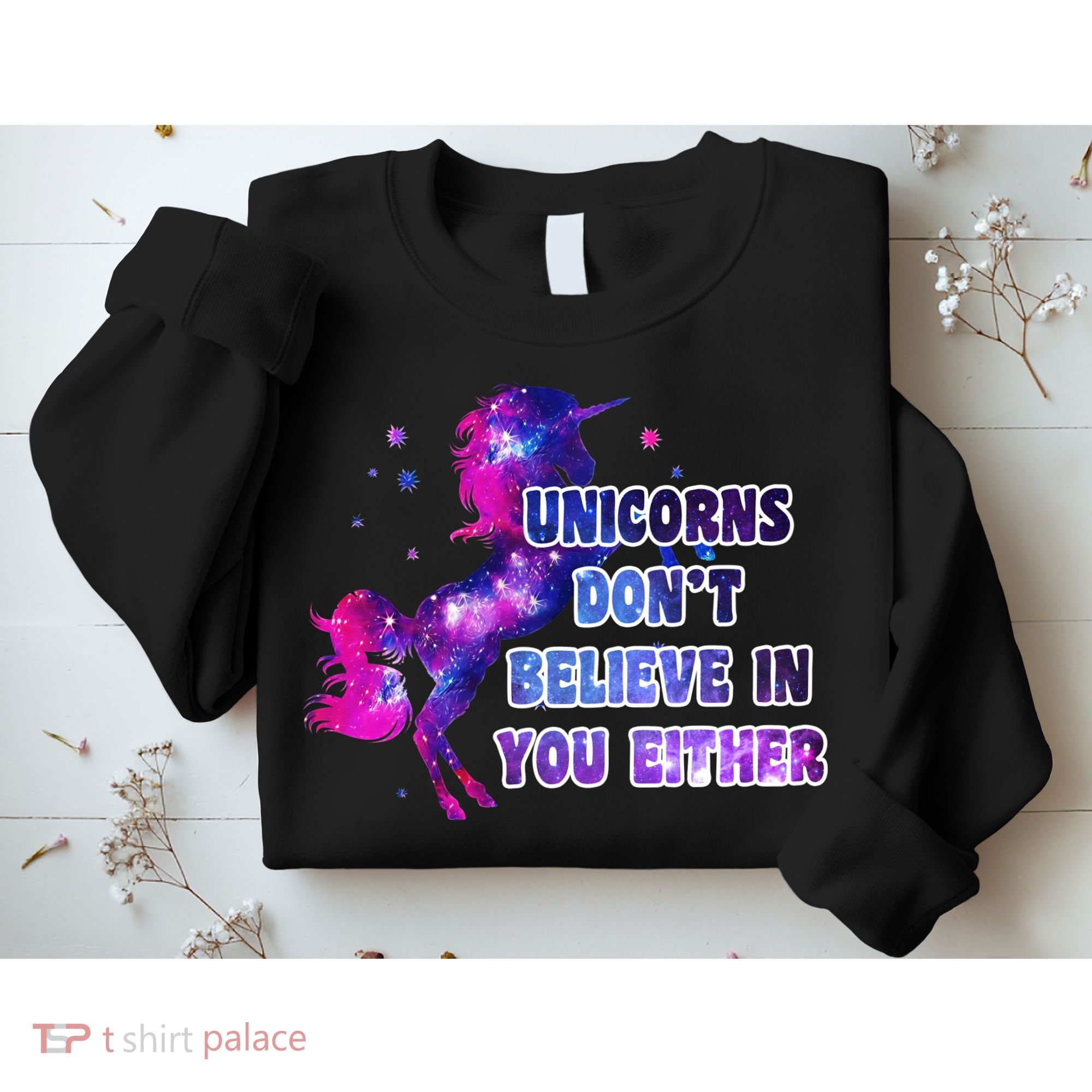 Unicorns Don't Believe In You Either Sweatshirt