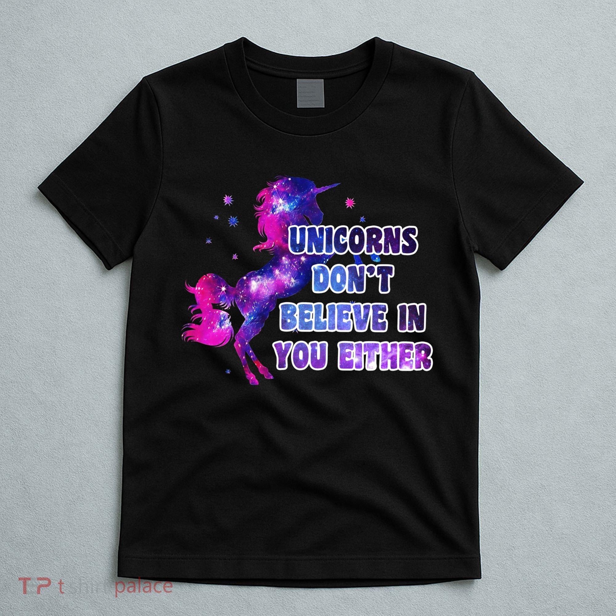 Unicorns Don't Believe In You Either T-Shirt