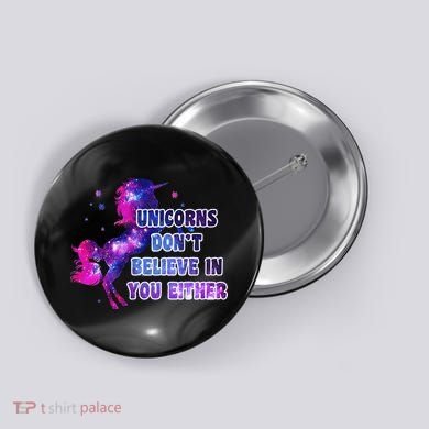 Unicorns Don't Believe In You Either Button