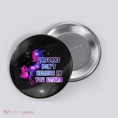 Unicorns Don't Believe In You Either Button
