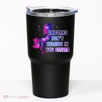 Unicorns Don't Believe In You Either Tumbler thumb 0