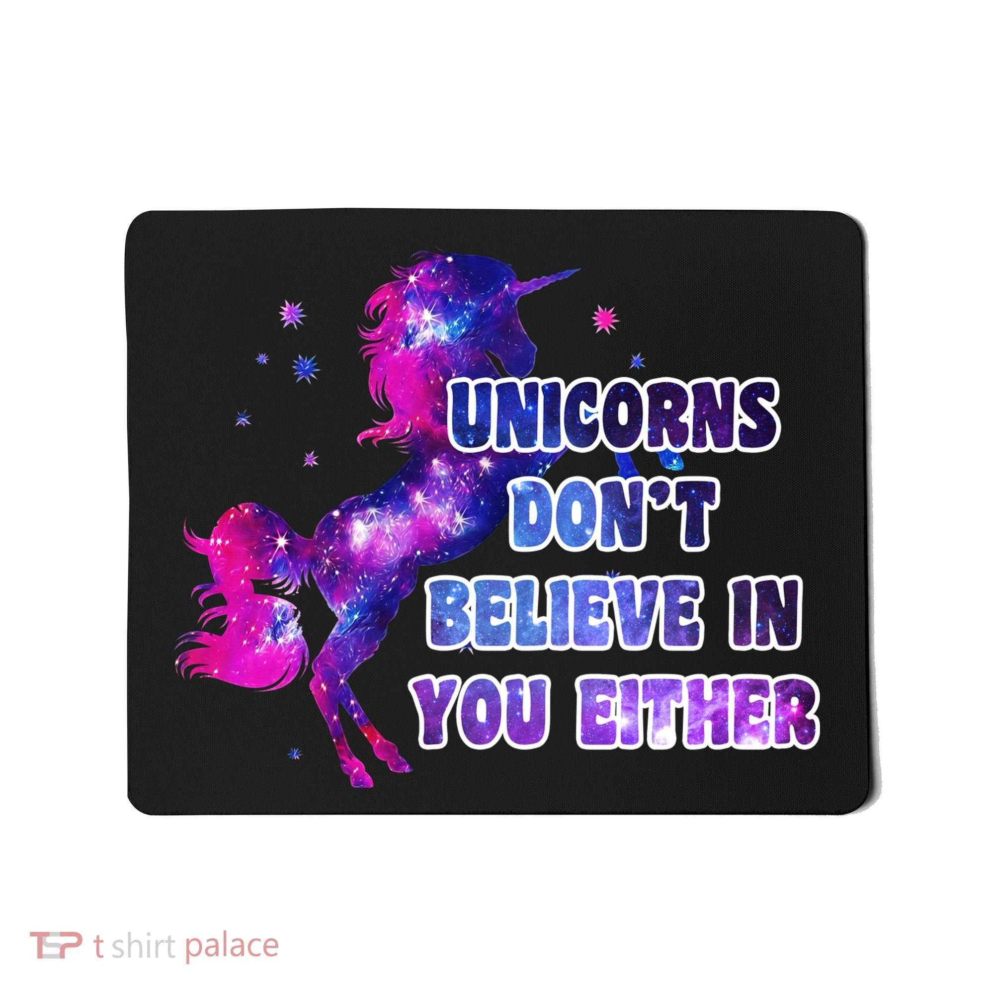 Unicorns Don't Believe In You Either Mousepad