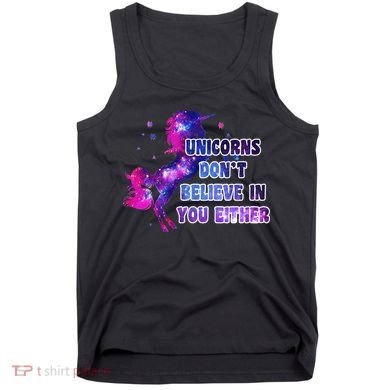 Unicorns Don't Believe In You Either Tank Top