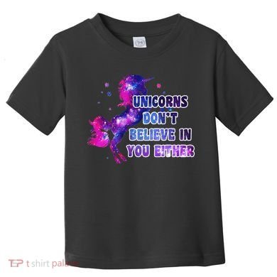 Unicorns Don't Believe In You Either Toddler T-Shirt