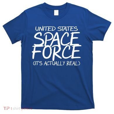 United States Space Force It's Actually Real T-Shirt