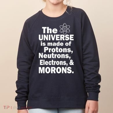 Universe Is Made Of Morons Women's Sweatshirt