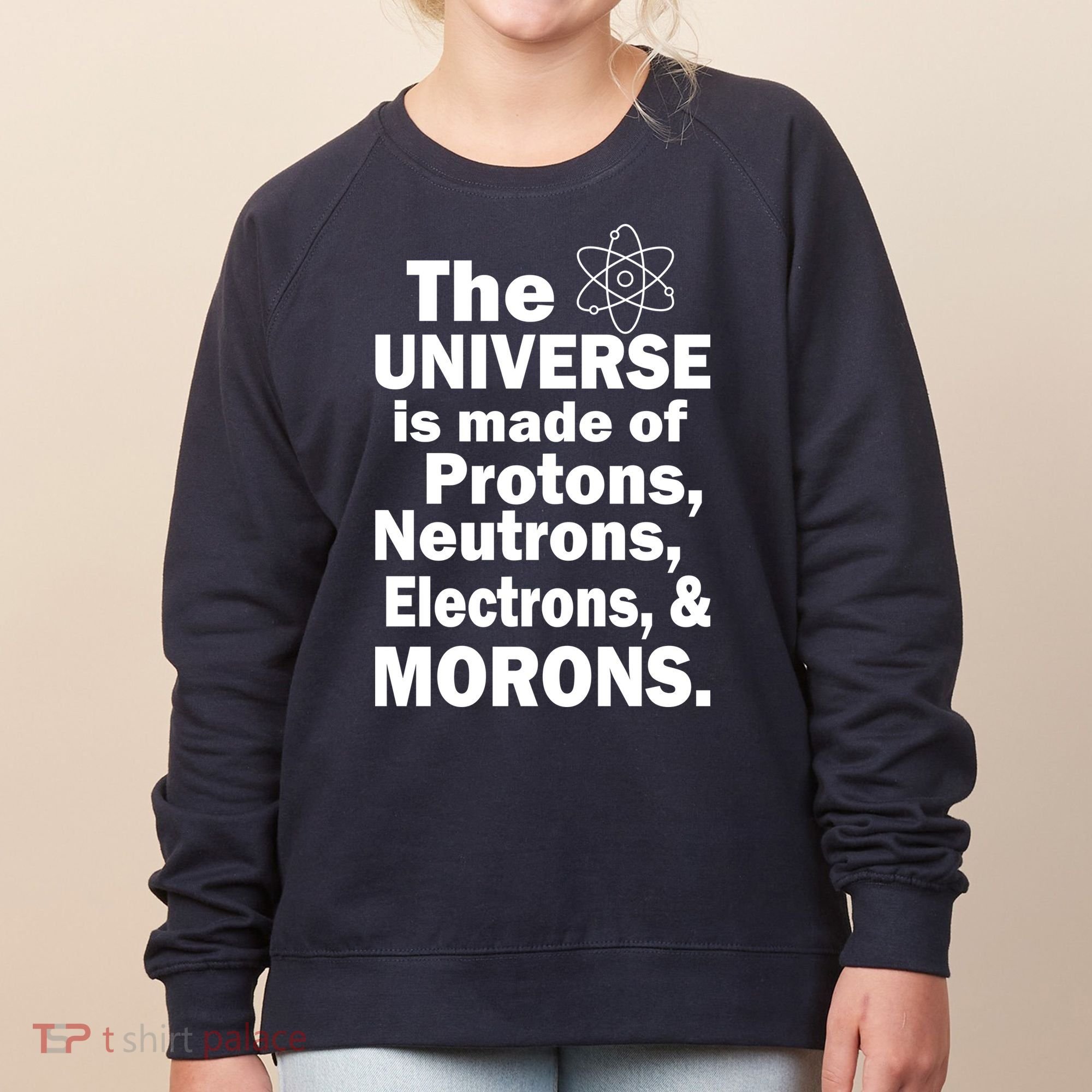 Universe Is Made Of Morons Women's Sweatshirt