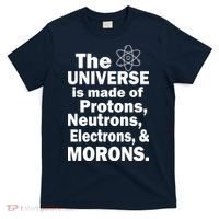 Universe Is Made Of Morons T-Shirt thumb 0