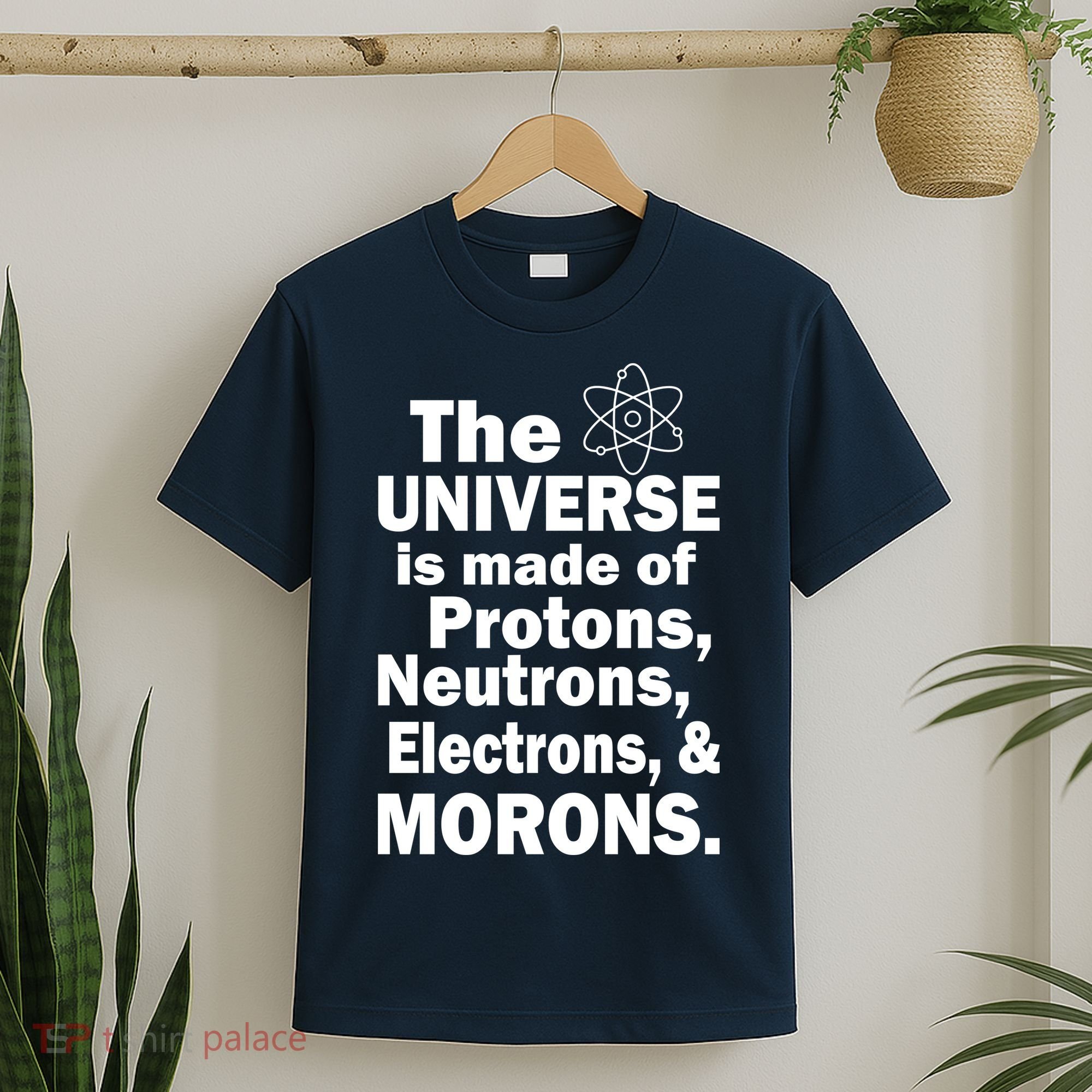 Universe Is Made Of Morons T-Shirt