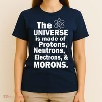 Universe Is Made Of Morons T-Shirt thumb 4