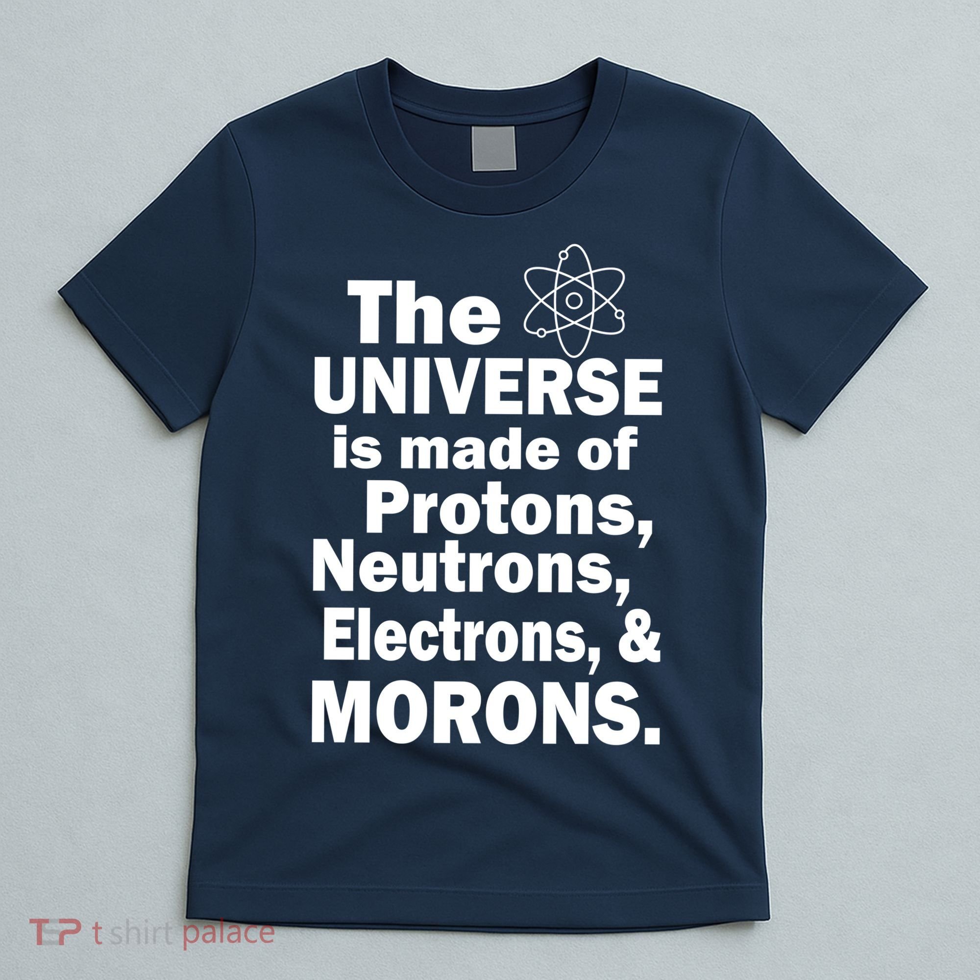 Universe Is Made Of Morons T-Shirt