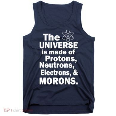 Universe Is Made Of Morons Tank Top