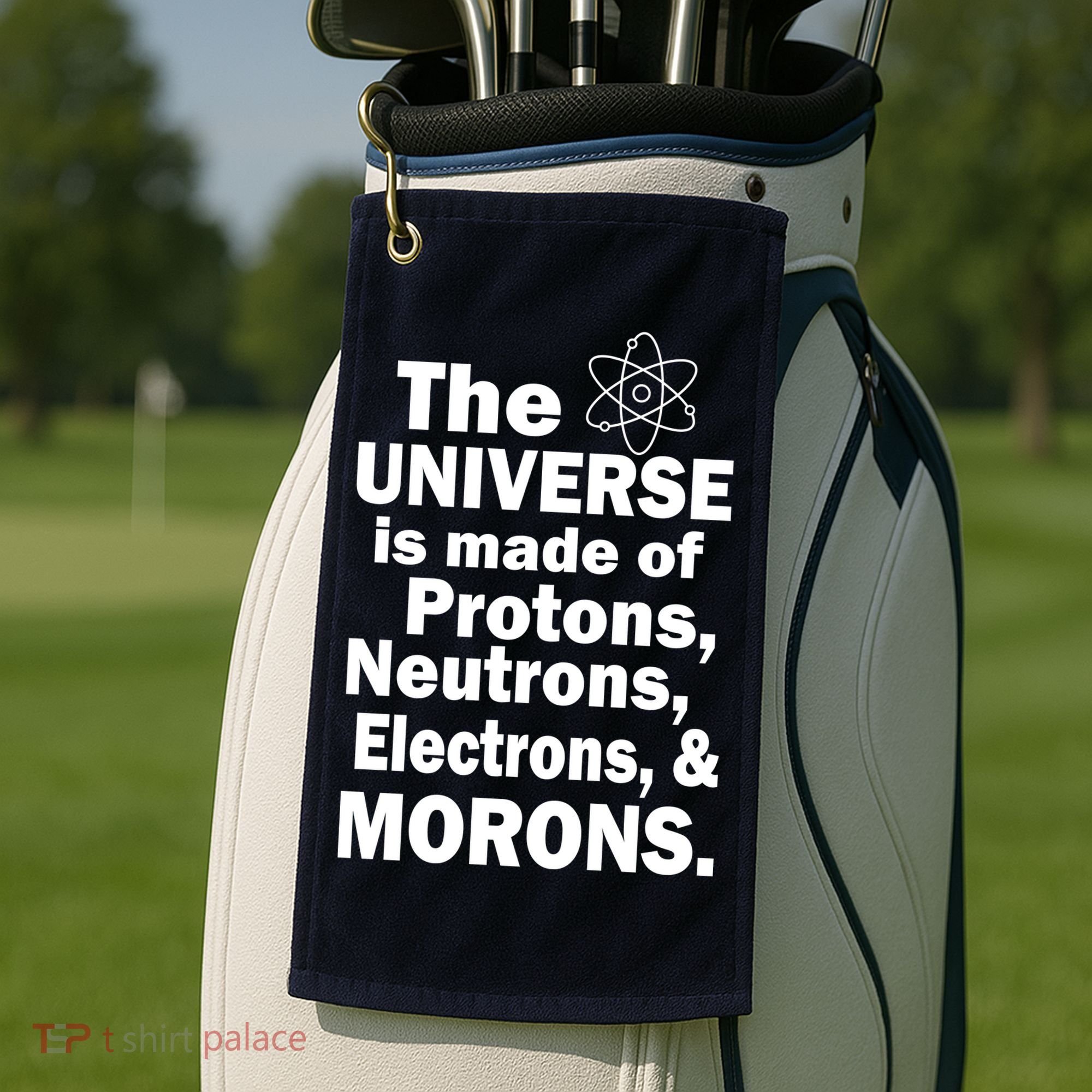 Universe Is Made Of Morons Golf Towel